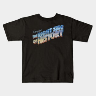 Greetings From The Right Side Of History Kids T-Shirt